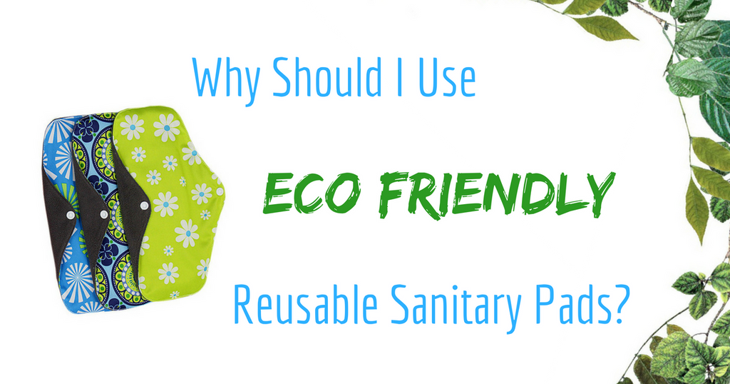 Why use reusable sanitary pads?