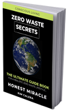 Zero Waste Secrets: The Ultimate Guide Book For A Realistic Zero Waste Lifestyle