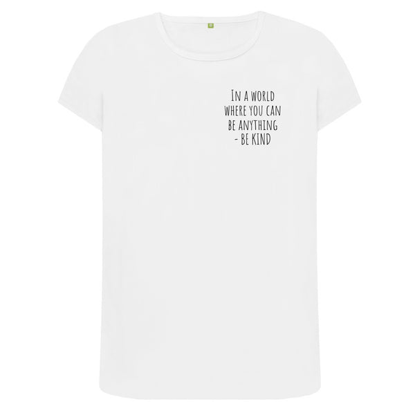 BE KIND tee - in a world where you can be anything - Women's Ethical T-shirt - White